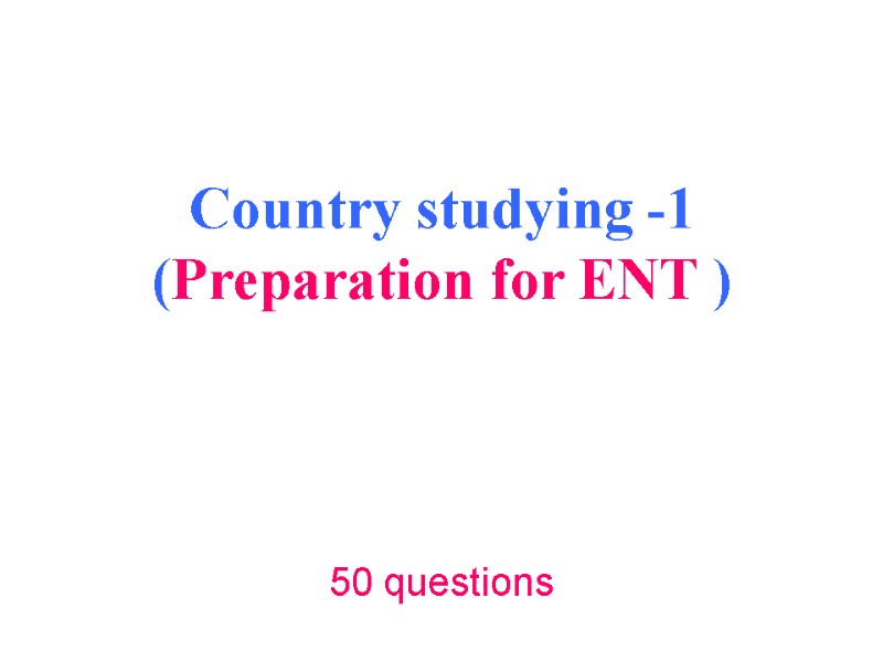 Country studying -1 (Preparation for ENT )  50 questions